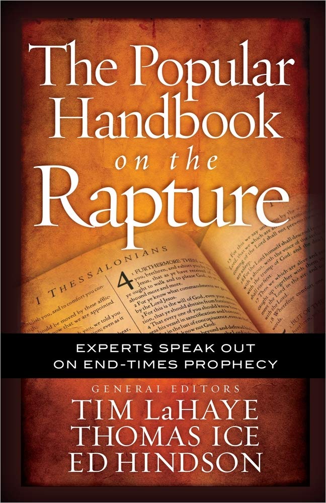 The Popular Handbook on the Rapture: Experts Speak Out on End-Times Prophecy (Take Me Through the Bible) [Paperback] [May 01, 2012] LaHaye, Tim; Ice, Thomas and Hindson, Ed