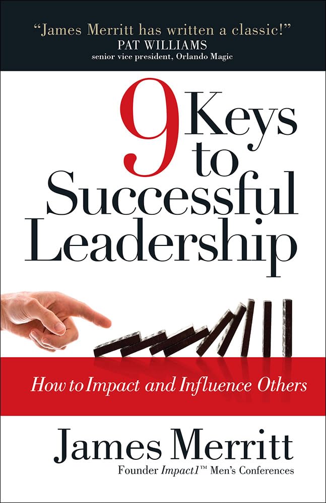 9 Keys to Successful Leadership: How to Impact and Influence Others