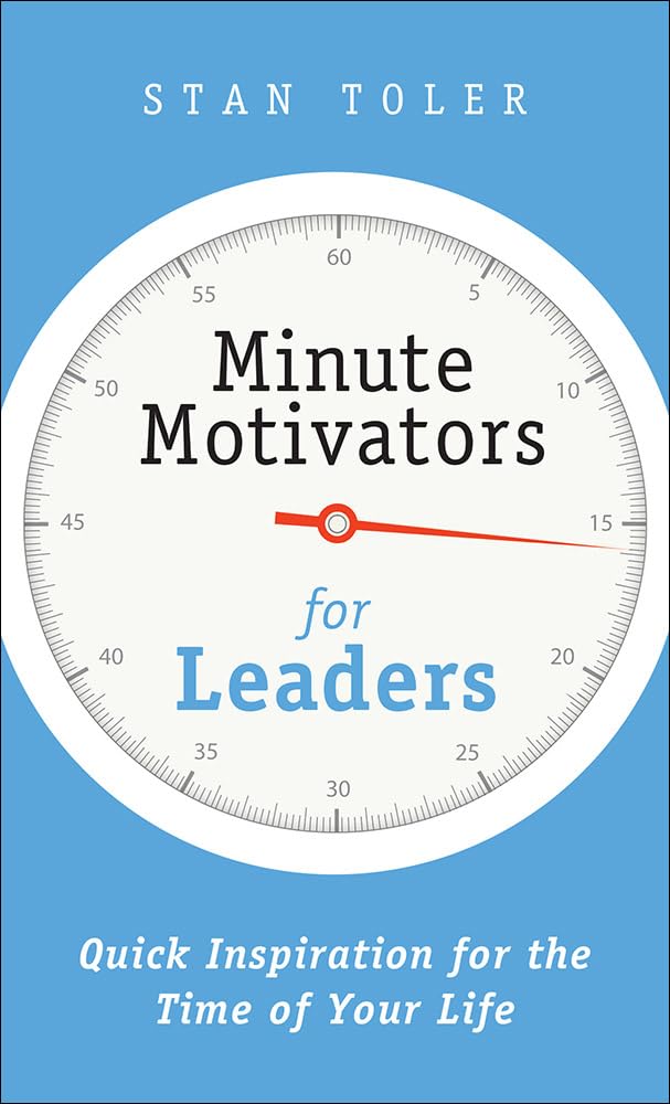 Minute Motivators for Leaders: Quick Inspiration for the Time of Your Life
