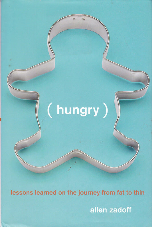 Hungry: Lessons Learned on the Journey from Fat to Thin