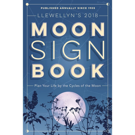 Llewellyn's 2018 Moon Sign Book: Plan Your Life by the Cycles of the Moon (Llewellyn's Moon Sign Books)