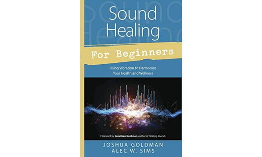 Sound Healing for Beginners: Using Vibration to Harmonize your Health and Wellness (Llewellyn's For Beginners, 44)