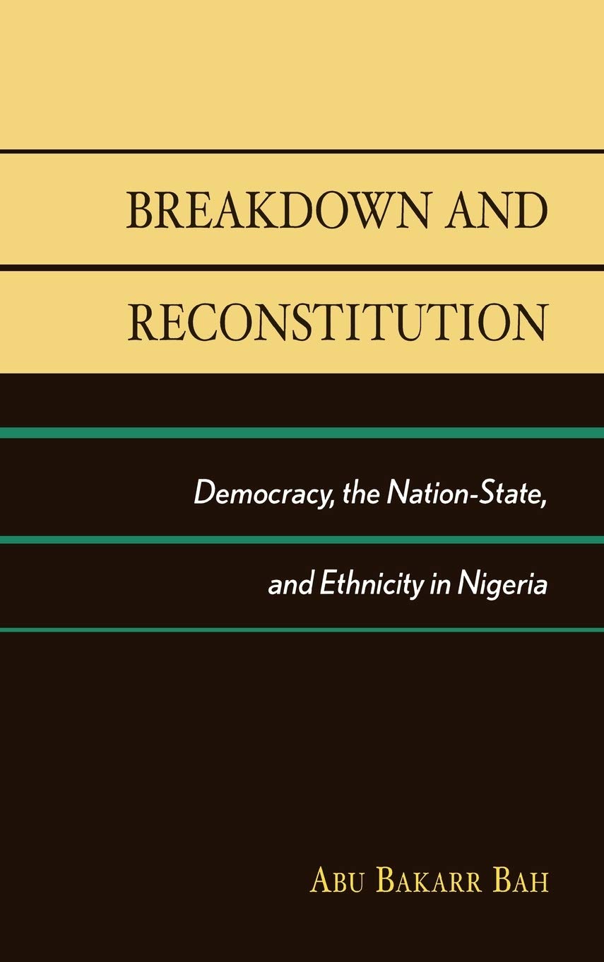 Breakdown and Reconstitution: Democracy, The Nation-State, and Ethnicity in Nigeria