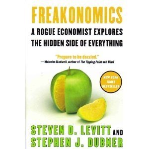 Freakonomics - - A Rogue Economist Explores The Hidden Side Of Everything