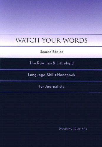 Watch Your Words: The Rowman & Littlefield Language-Skills Handbook for Journalists