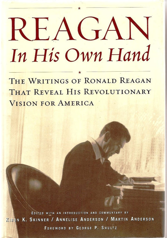 Reagan, In His Own Hand: The Writings of Ronald Reagan that Reveal His Revolutionary Vision for America