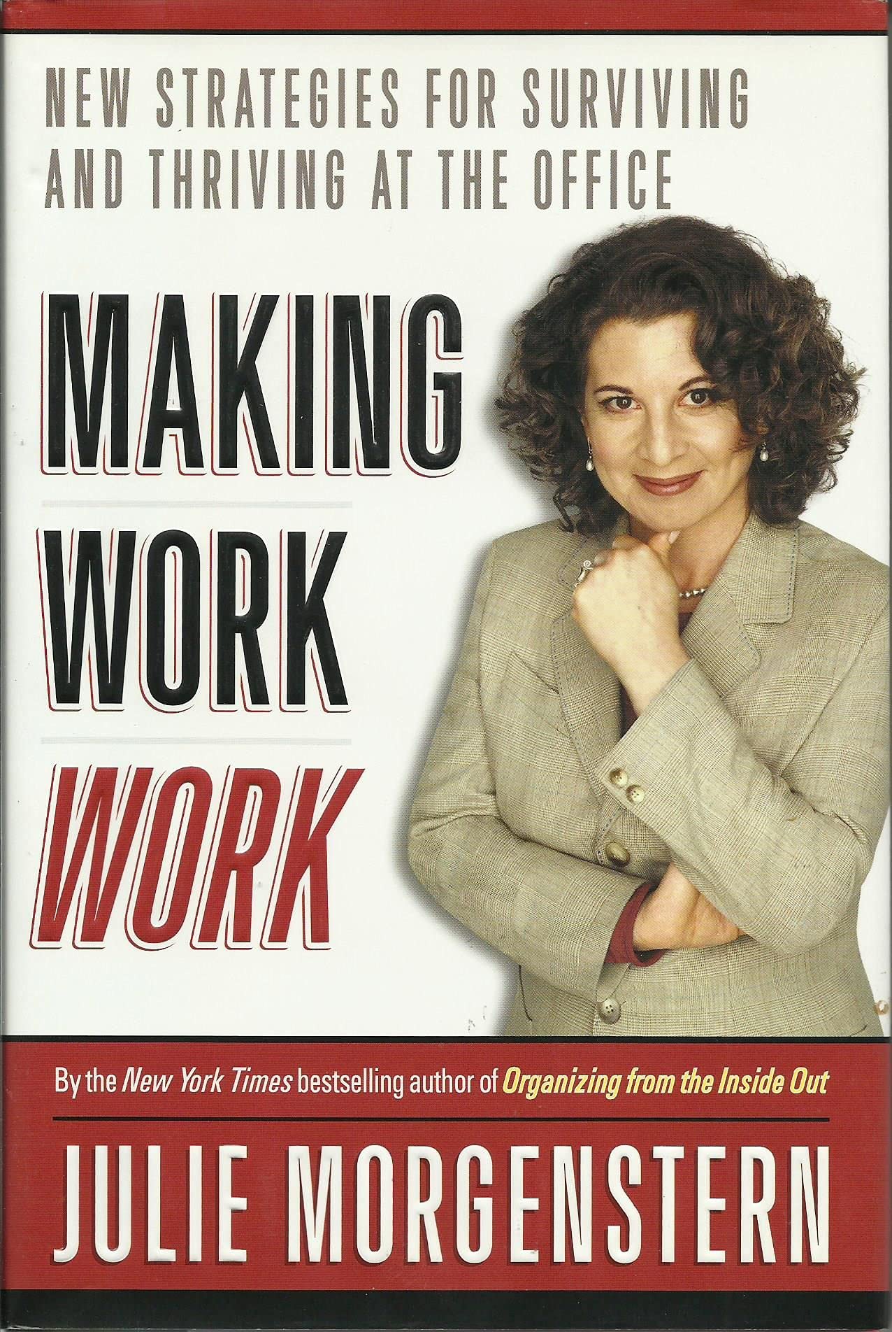 Making Work Work: New Strategies for Surviving and Thriving at the Office