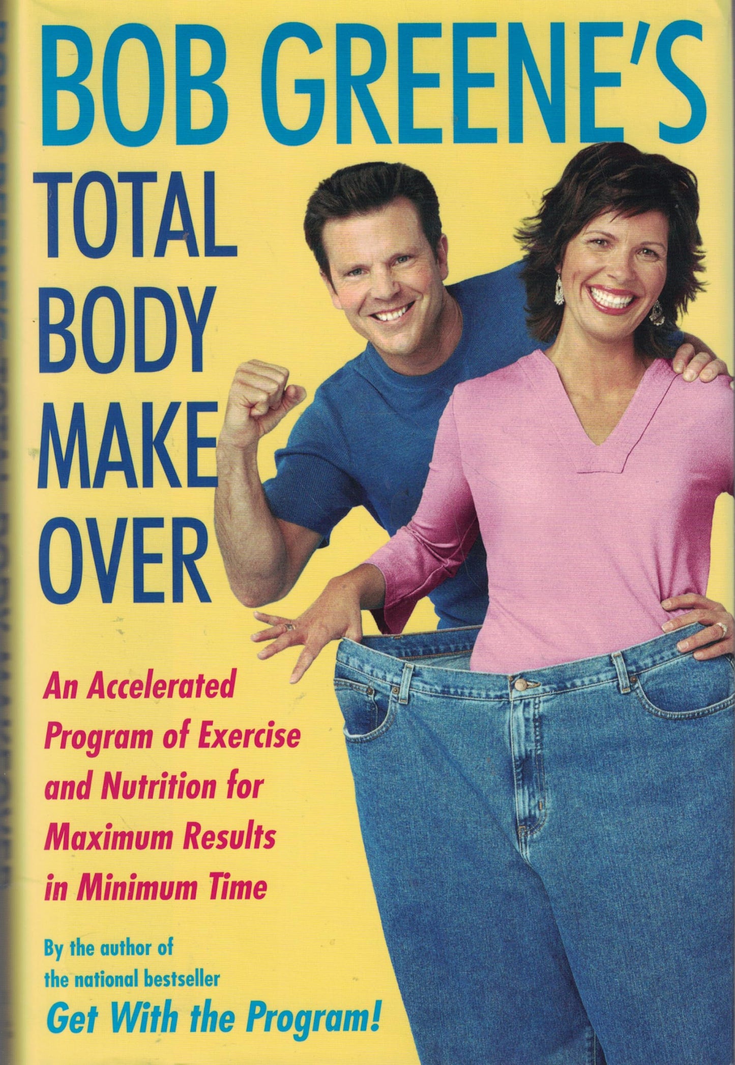 Bob Greene's Total Body Makeover: An Accelerated Program of Exercise and Nutrition for Maximum Results in Minimum Time