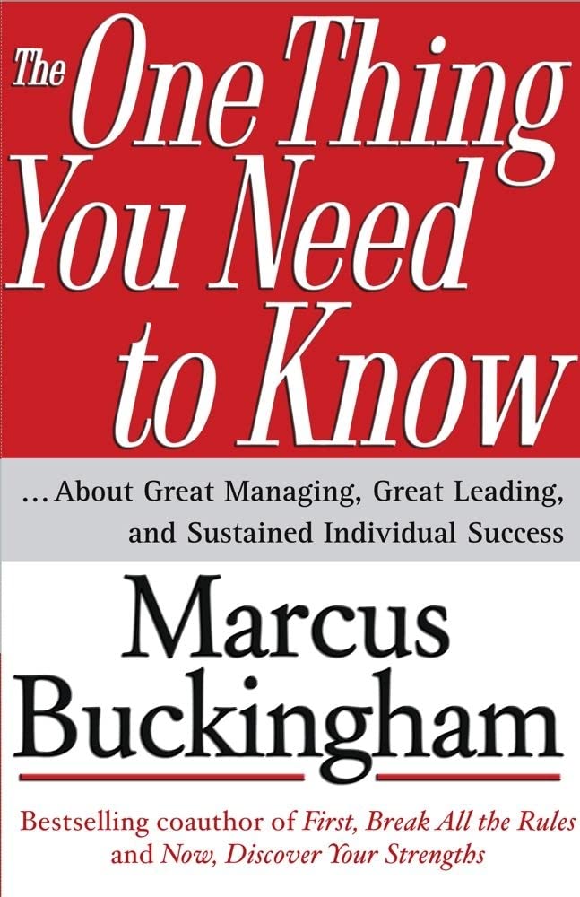 The One Thing You Need to Know: ... About Great Managing, Great Leading, and Sustained Individual Success