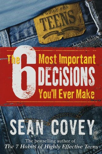 The 6 Most Important Decisions You'll Ever Make: A Teen Guide to Using the 7 Habits [Paperback] [Jan 01, 2006] Sean Covey