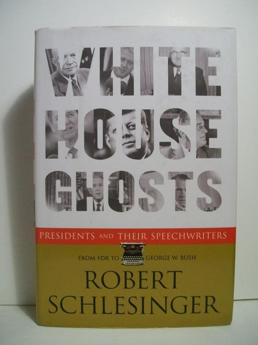 White House Ghosts: Presidents and Their Speechwriters