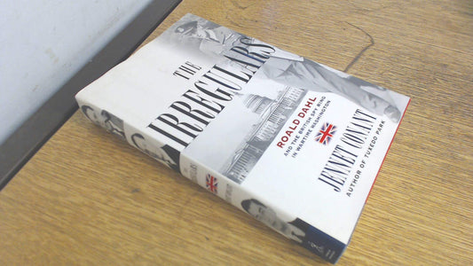 The Irregulars: Roald Dahl and the British Spy Ring in Wartime Washington