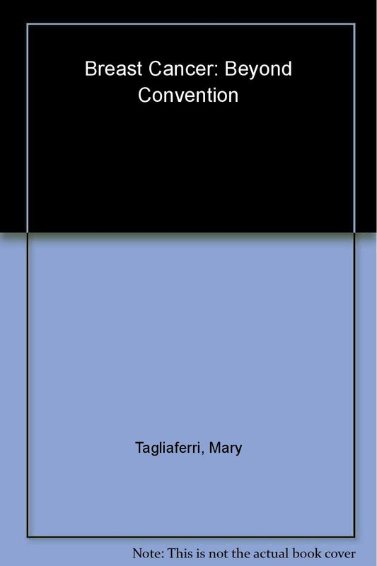 Breast Cancer: Beyond Convention: The World's Foremost Authorities on Complementary and Alternative Medicine Offer Advice on Healing