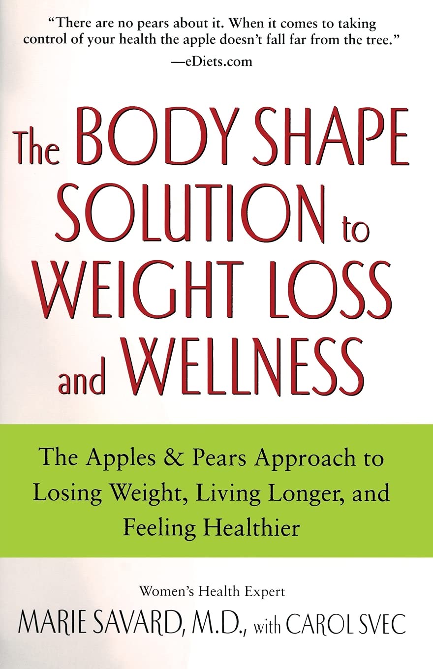 The Body Shape Solution to Weight Loss and Wellness: The Apples & Pears Approach to Losing Weight, Living Longer, and Feeling Healthier