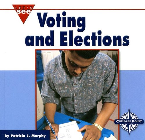 Voting and Elections (Let's See Library - Our Nation)