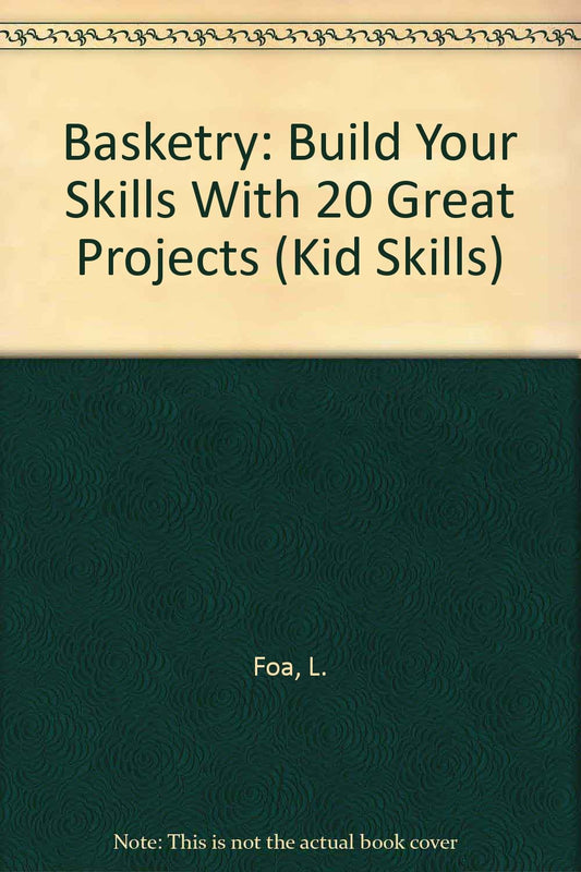 Basketry: Build Your Skills With 20 Great Projects (Kid Skills)