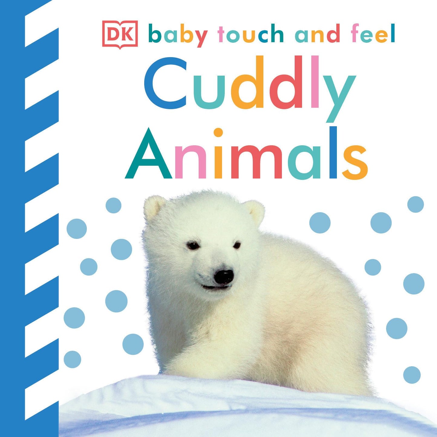 Baby Touch and Feel Cuddly Animals: An Interactive Snuggly Board Book