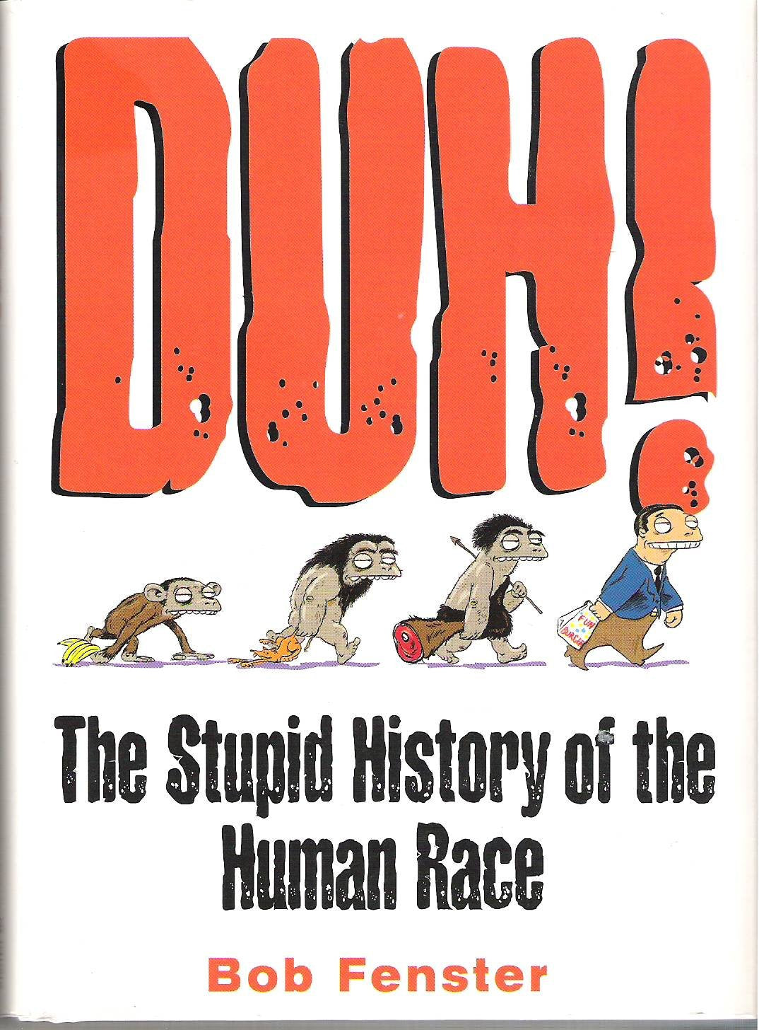 Duh! The Stupid History Of The Human Race