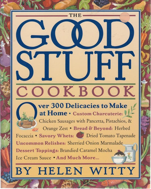 The Good Stuff Cookbook: Over 300 Delicacies to Make at Home