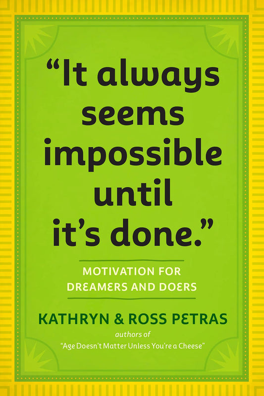 "It Always Seems Impossible Until It's Done.": Motivation for Dreamers & Doers - 6836
