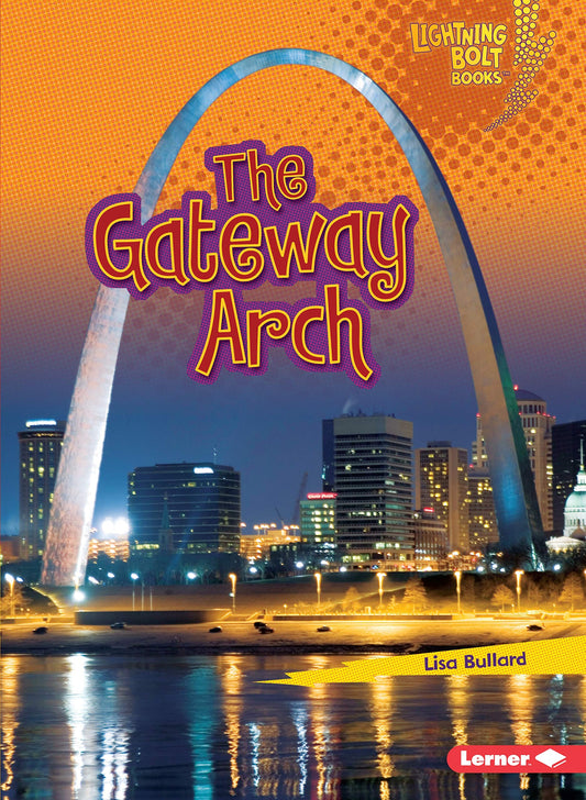 The Gateway Arch (Lightning Bolt Books ® ― Famous Places)