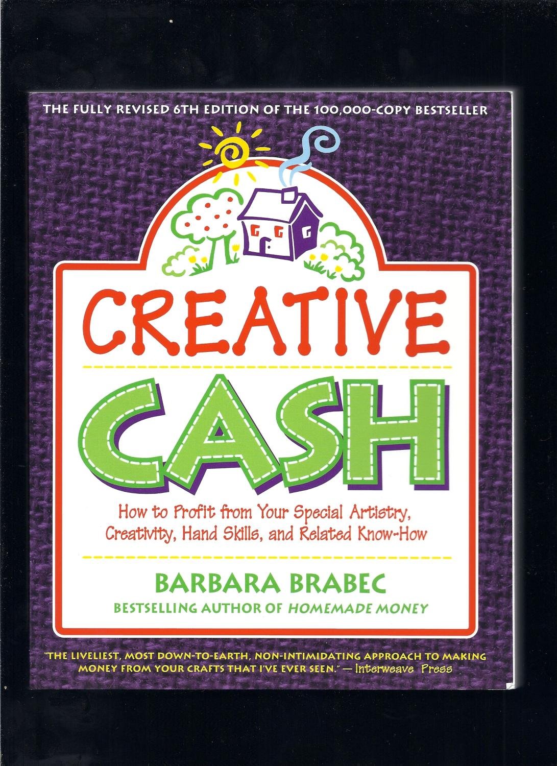 Creative Cash : How to Profit From Your Special Artistry, Creativity, Hand Skills, and Related Know-How