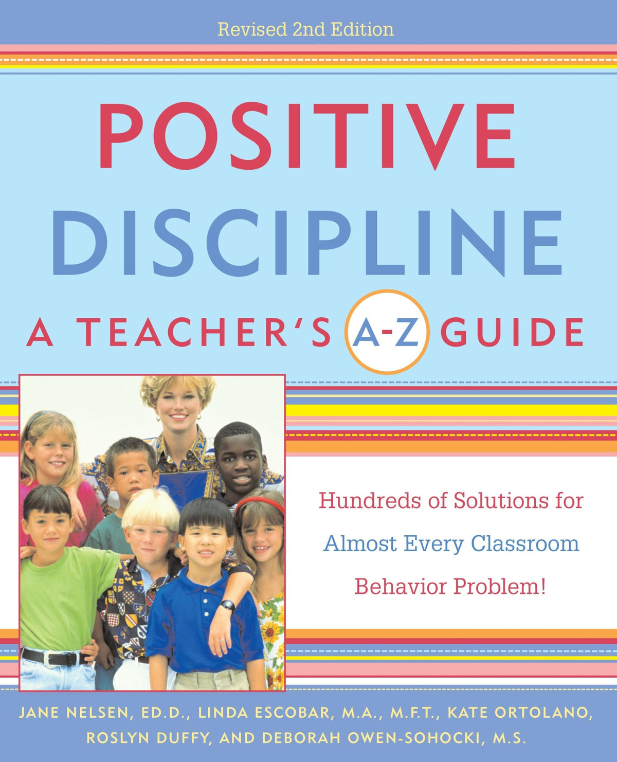 Positive Discipline: A Teacher's A-Z Guide, Revised 2nd Edition: Hundreds of Solutions for Every Possible Classroom Behavior Problem