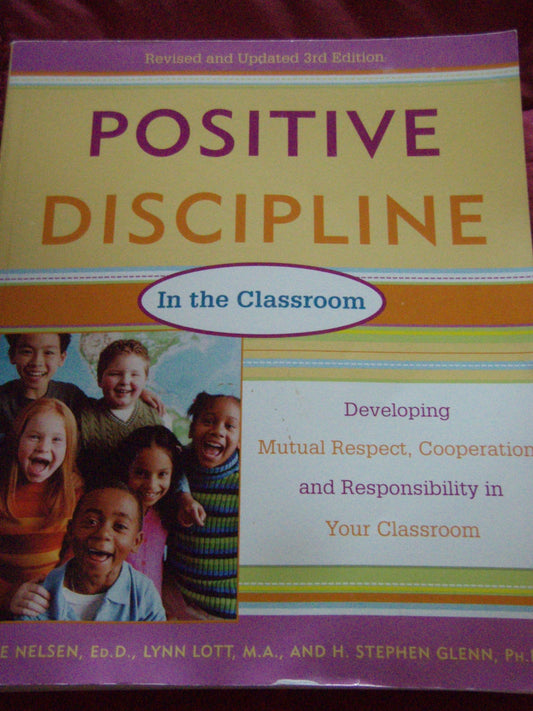 Positive Discipline in the Classroom, Revised 3rd Edition: Developing Mutual Respect, Cooperation, and Responsibility in Your Classroom