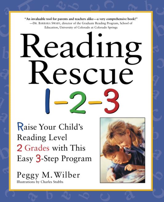 Reading Rescue 1-2-3: Raise Your Child's Reading Level 2 Grades with This Easy 3-Step Program