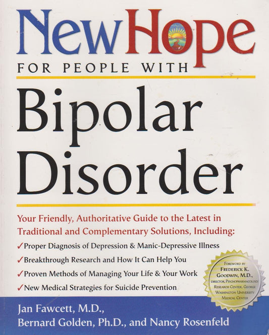 New Hope for People with Bipolar Disorder: Your Friendly, Authoritative Guide to the Latest in Traditional and Complementar y Solutions, Including: ... of Depression & Manic-Depressive ...