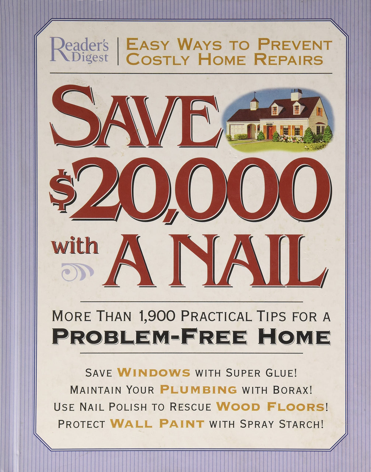 Save $20,000 with a Nail: More Than 1,900 Practical Tips for a Problem-Free Home