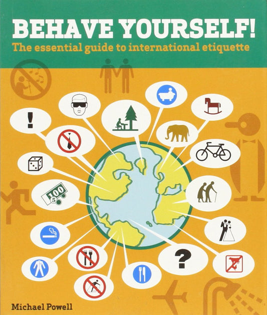 Behave Yourself!: The Essential Guide To International Etiquette