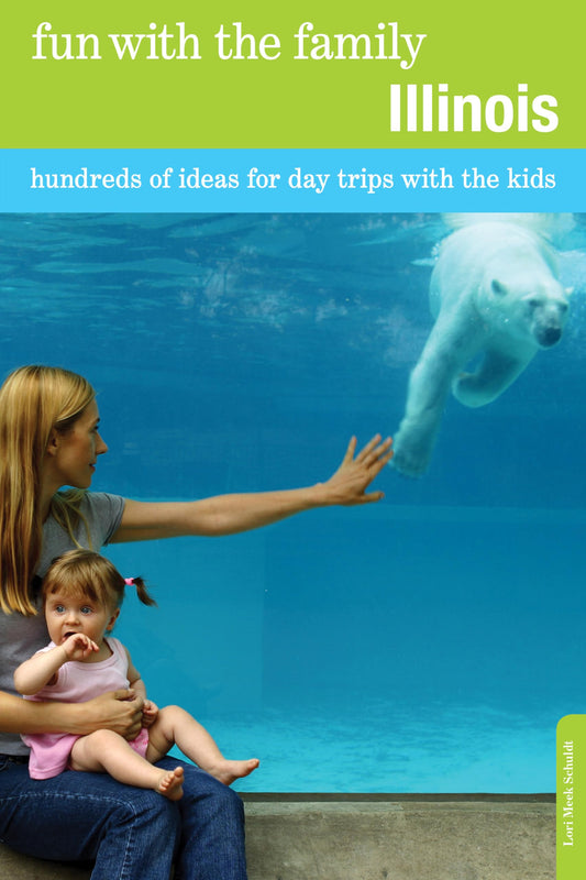 Fun with the Family Illinois: Hundreds Of Ideas For Day Trips With The Kids (Fun with the Family Series)