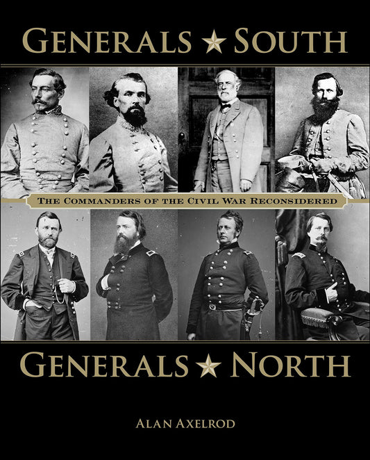 Generals South, Generals North: The Commanders Of The Civil War Reconsidered