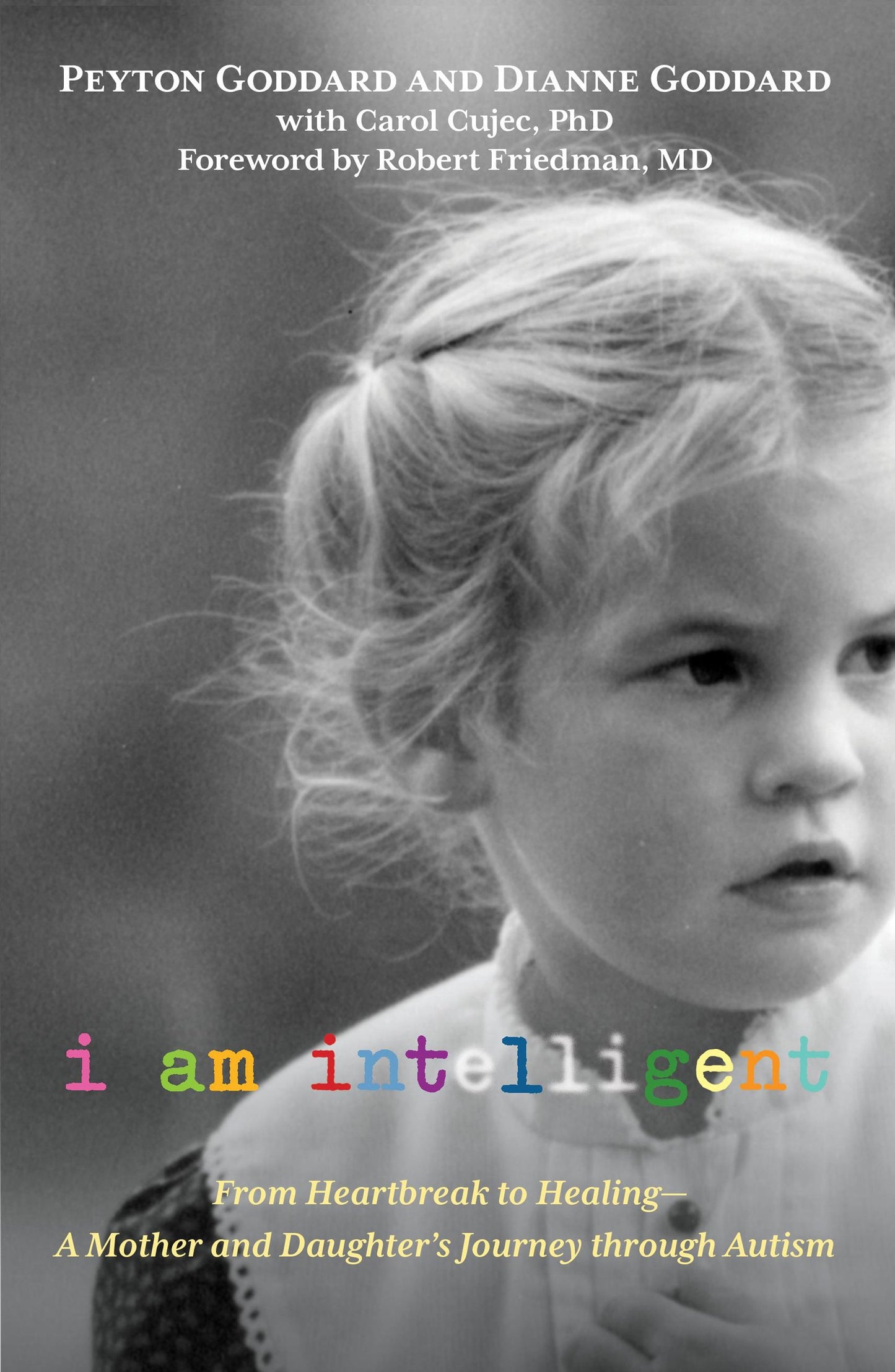 I Am Intelligent: From Heartbreak To Healing--A Mother And Daughters Journey Through Autism