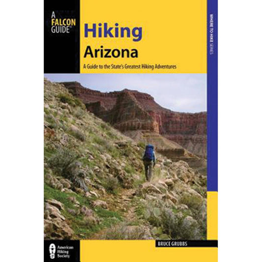 Hiking Arizona: A Guide to the State's Greatest Hiking Adventures (State Hiking Guides Series)