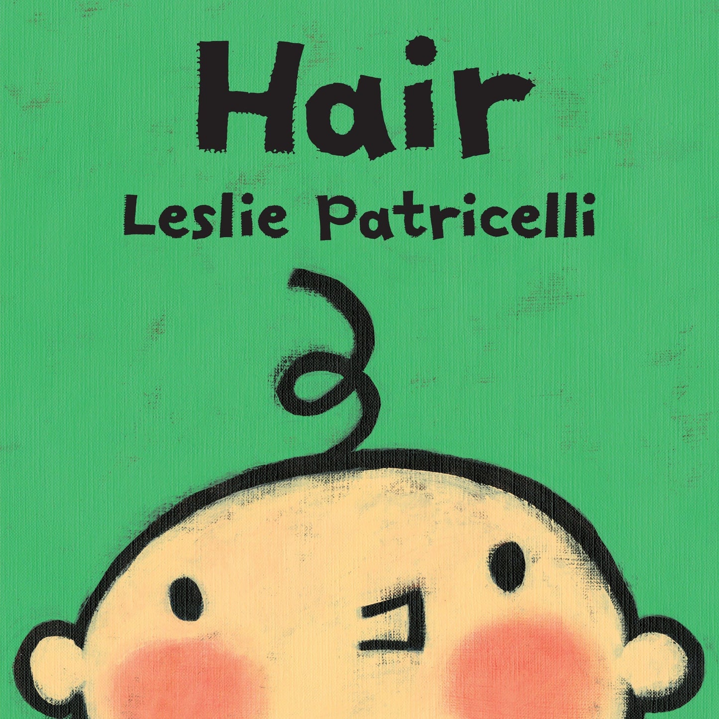 Hair: (A Gentle First Haircut Story About Visiting the Barber for Babies and Toddlers) (Leslie Patricelli Board Books)