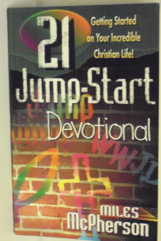 21 Jump-Start Devotional: Getting Started on Your Incredible Christian Life!