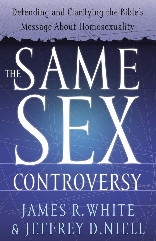 The Same Sex Controversy: Defending and Clarifying the Bible's Message About Homosexuality