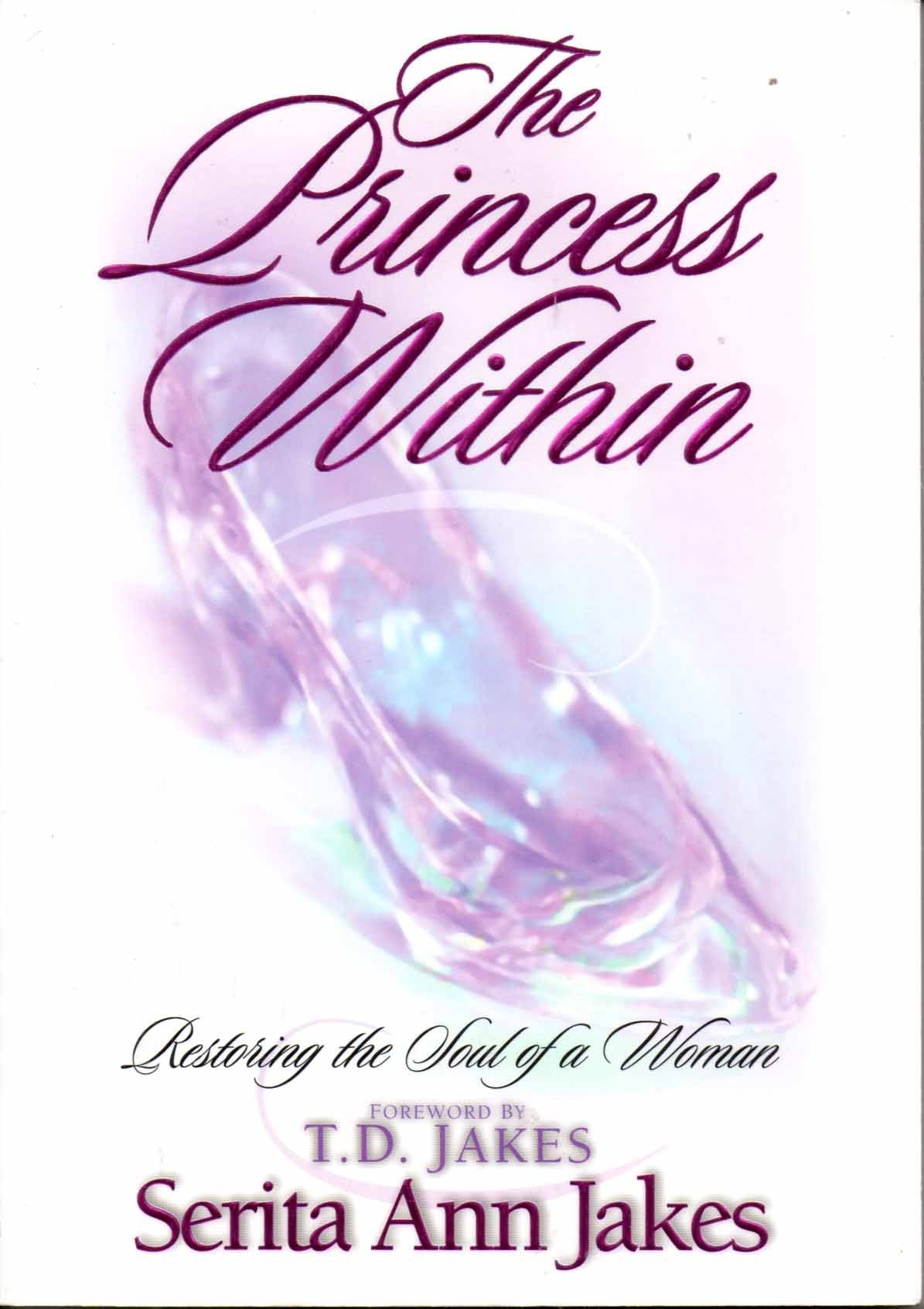 Princess Within, The: Restoring the Soul of a Woman