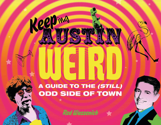 Keeping Austin Weird: A Guide to the (Still) Odd Side of Town - 9153