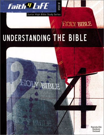 Understanding the Bible (Faith 4 Life: Junior High Bible Study)