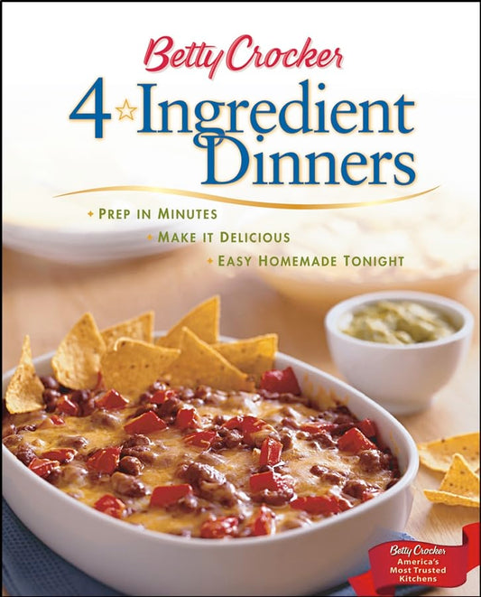 Betty Crocker 4-Ingredient Dinners: Prep in Minutes, Make It Delicious, Easy Homemade Tonight