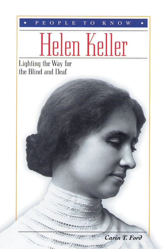 Helen Keller: Lighting the Way for the Blind and Deaf (People to Know)