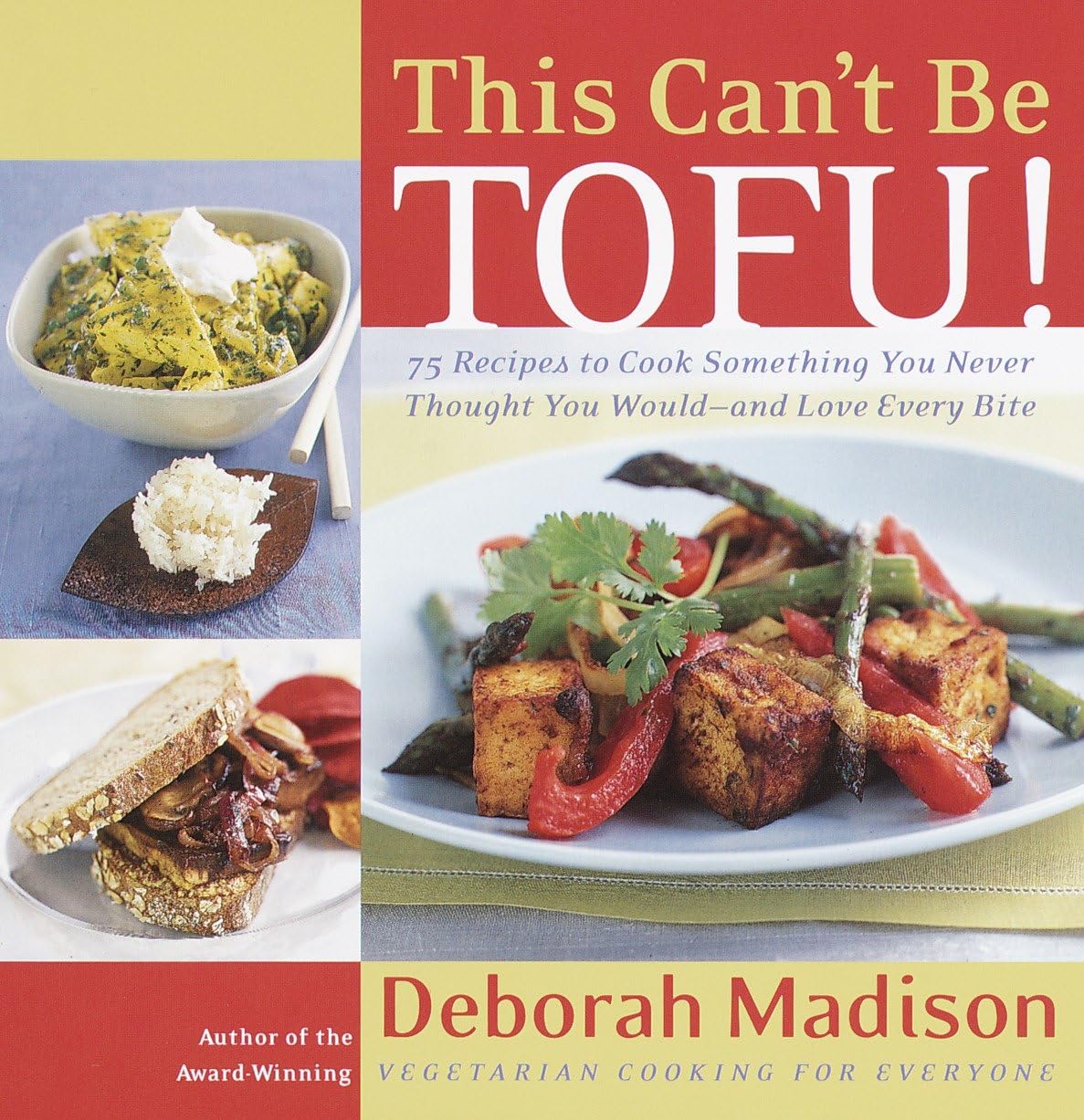 This Can't Be Tofu!: 75 Recipes to Cook Something You Never Thought You Would--and Love Every Bite [ACookbook]