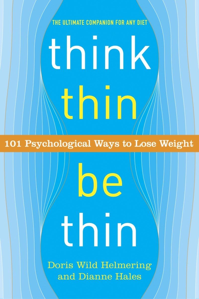 Think Thin, Be Thin: 101 Psychological Ways to Lose Weight