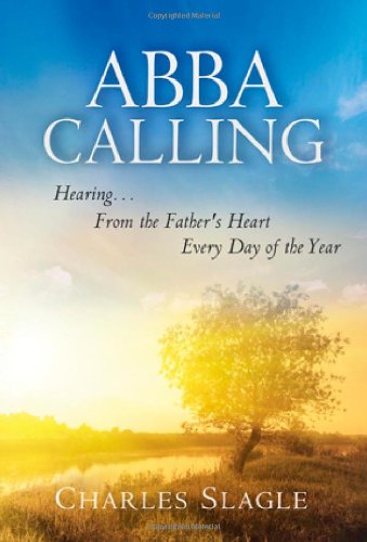 Abba Calling: Hearing From the Father's Heart Everyday of the Year
