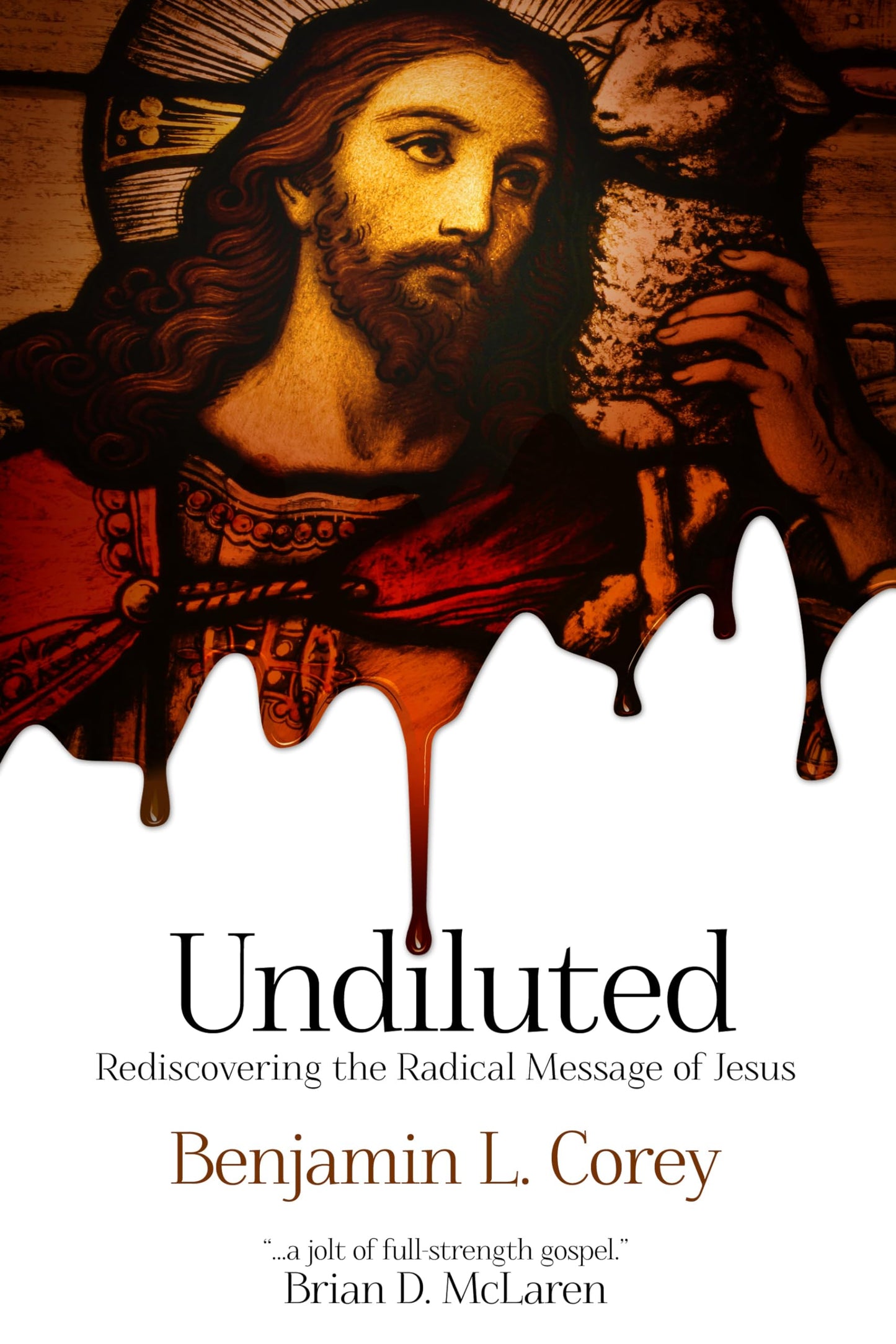Undiluted: Rediscovering the Radical Message of Jesus