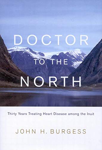 Doctor to the North: Thirty Years Treating Heart Disease among the Inuit (Volume 7) (Footprints Series)