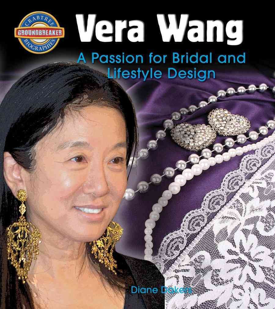 Vera Wang: A Passion for Bridal and Lifestyle Design (Crabtree Groundbreaker Biographies)
